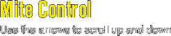 mite control use the arrows to scroll up and down